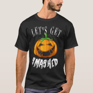 Let's Get Smashed  Pumpkin Halloween T-Shirt