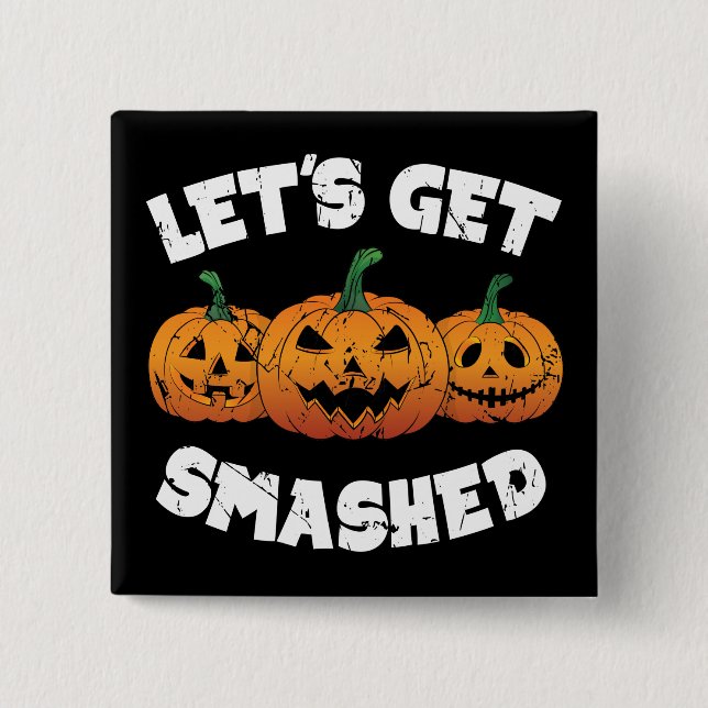 Lets Get Smashed Pumpkins Jack O Lantern Halloween 15 Cm Square Badge (Front)