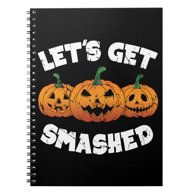 Lets Get Smashed Pumpkins Jack O Lantern Halloween Notebook (Front)