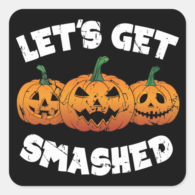 Lets Get Smashed Pumpkins Jack O Lantern Halloween Square Sticker (Front)