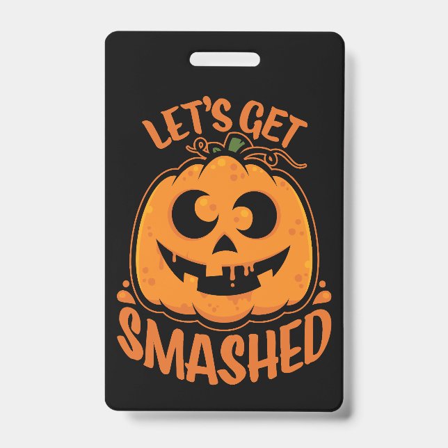 Let's Get Smashed Tipsy Halloween Jack-O’-Lantern ID Badge (Front)