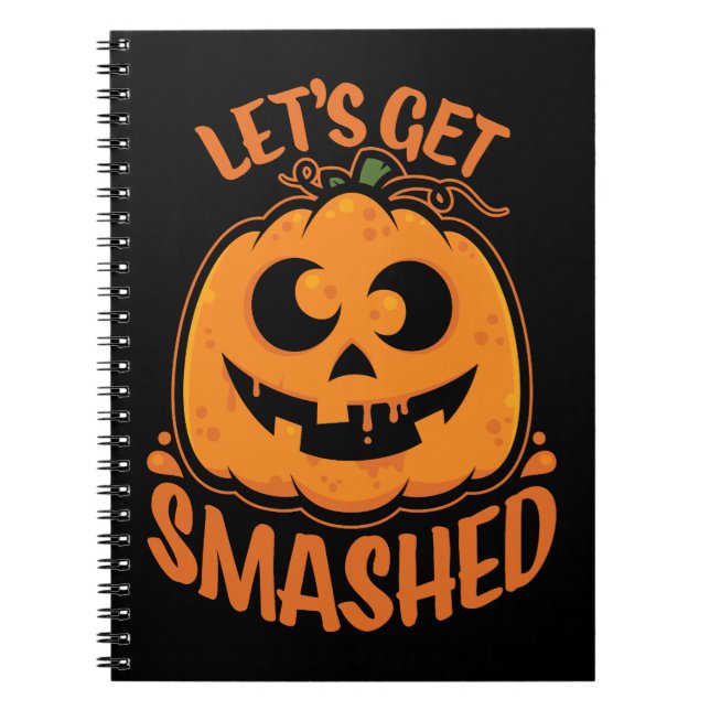 Let's Get Smashed Tipsy Halloween Jack-O’-Lantern Notebook (Front)