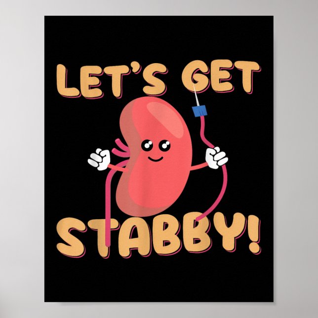 Lets Get Stabby Funny Dialysis Hemodialysis Dialys Poster (Front)