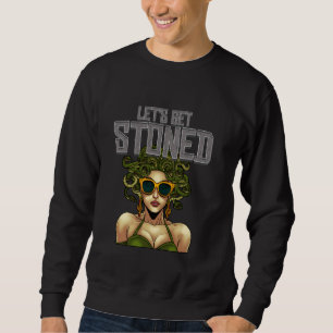 Let's Get Stoned Medusa Head Greek Mythology Mytho Sweatshirt