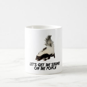 Let's Get the Skunk on the Porch! Coffee Mug