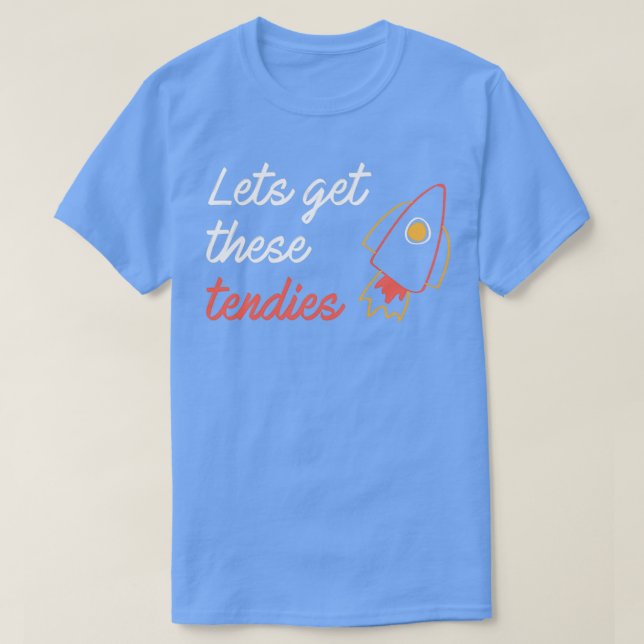 Lets get these tendies 1 T-Shirt (Design Front)