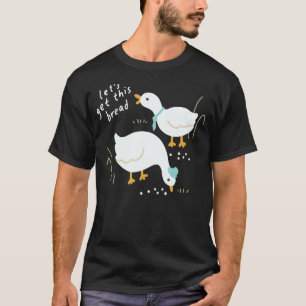 Let's Get This Bread Duck Family Funny Duck Lover  T-Shirt