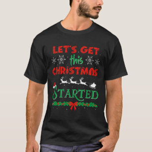 Let's Get This Christmas Started Christmas Party C T-Shirt