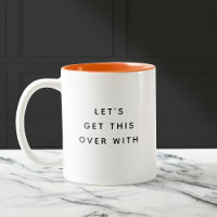Let's get this over with Funny Cute Trendy Quote