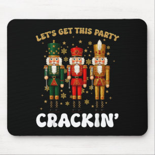 Lets Get This Party Crackin Christmas Nutcracker S Mouse Pad