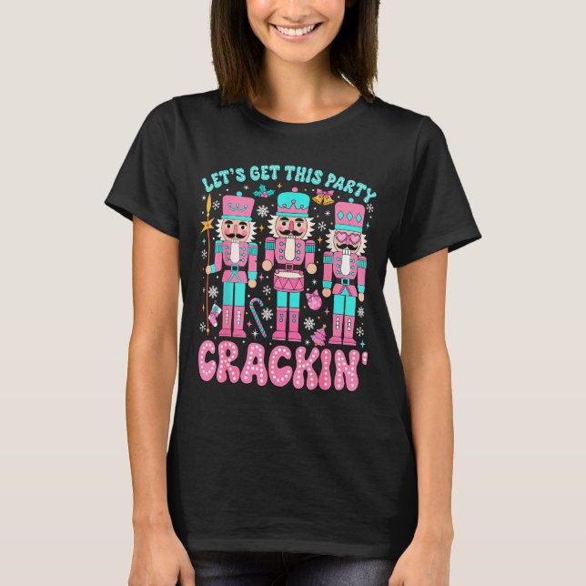 Let's Get This Party Crackin' Nutcracker Nk Christ T-Shirt (Front)