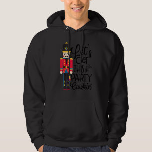 Let's Get This Party Crackin' Nutcracker Xmas Holi Hoodie
