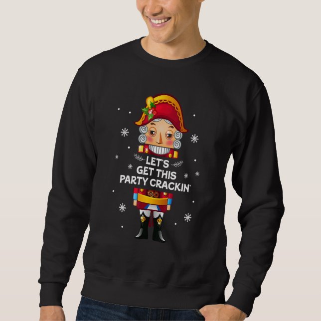 Let's Get This Party Crackin' Nutcracker Xmas Holi Sweatshirt (Front)