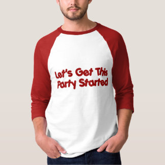 Lets Get This Party Started T-Shirt