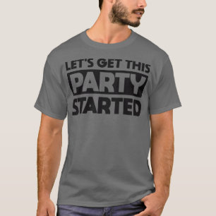 Lets Get This Party Started T-Shirt