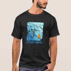 Lets Get Toasted Campfire Outdoor Adventure Campin T-Shirt