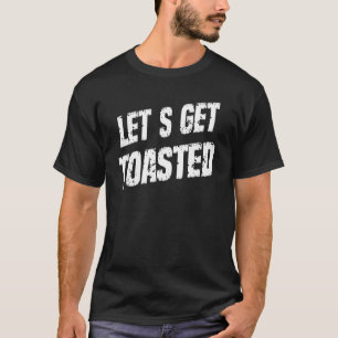 Let's Get Toasted Camping Sarcasm Pun T-Shirt