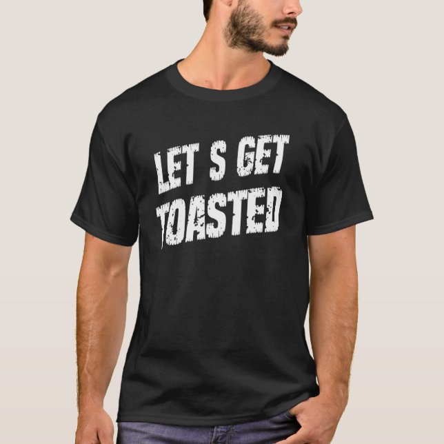 Let's Get Toasted Camping  Sarcasm Pun T-Shirt (Front)