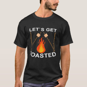 Lets Get Toasted  Funny Campfire Nature Camper Cam T-Shirt