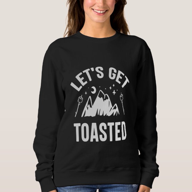 Let's Get Toasted Funny Campfire Saying Camping Ca Sweatshirt (Front)