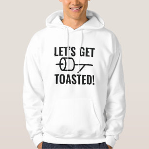 Let's Get Toasted Hoodie