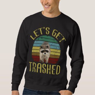 Let's Get Trashed Funny Racoon Lover Trash Can Sweatshirt