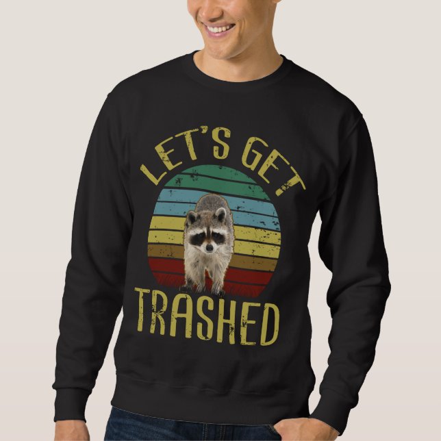Let's Get Trashed Funny Racoon Lover Trash Can Sweatshirt (Front)