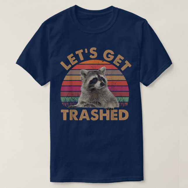 Lets Get Trashed Raccoon TshirtCute Raccoon Lovers T-Shirt (Design Front)