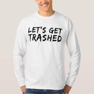 Let's Get Trashed T-Shirt