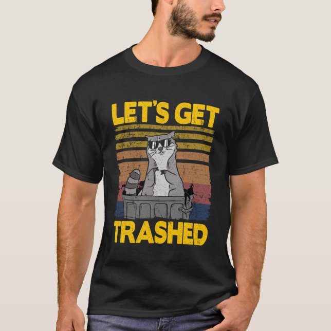 Let's Get Trashed Trash Can Garbage Funny Racoon  T-Shirt (Front)