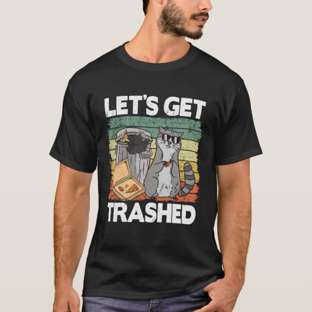 Let's Get Trashed Trash Can Garbage Funny Racoon T-Shirt (Front)