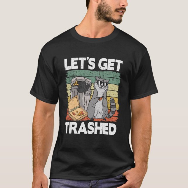 Let's Get Trashed Trash Can Garbage Funny Racoon  T-Shirt (Front)
