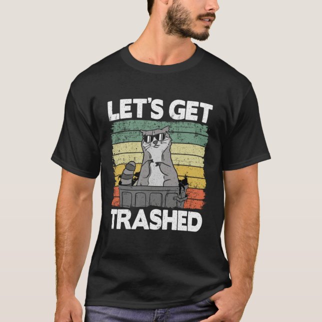 Let's Get Trashed Trash Can Garbage Panda Raccoon  T-Shirt (Front)