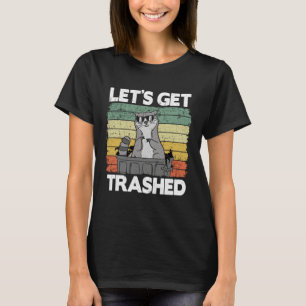Let's Get Trashed Trash Can Garbage Panda Raccoon  T-Shirt