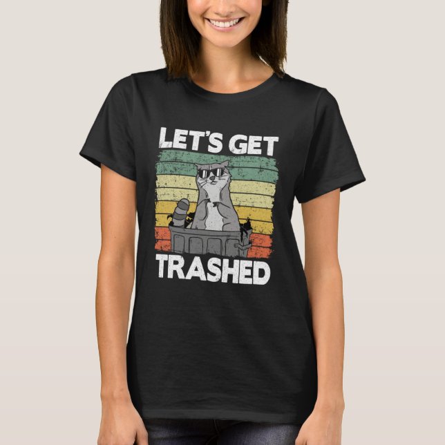 Let's Get Trashed Trash Can Garbage Panda Raccoon  T-Shirt (Front)