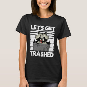Let's Get Trashed Trash Can Garbage Panda Raccoon  T-Shirt
