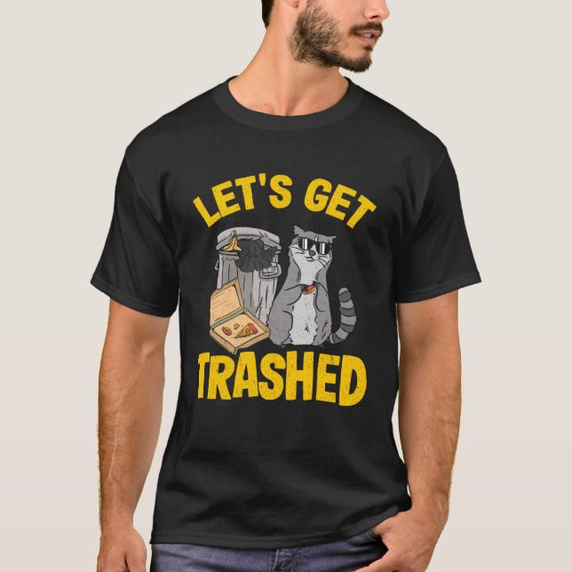 Let's Get Trashed Trash Can Garbage Raccoon 11 T-Shirt (Front)