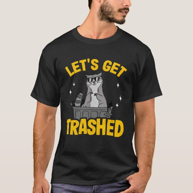 Let's Get Trashed Trash Can Garbage Racoon Pullov T-Shirt (Front)