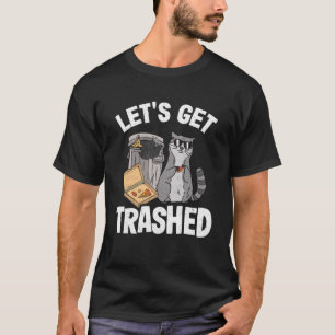 Let's Get Trashed Trash Can Garbage Racoon Pullov T-Shirt