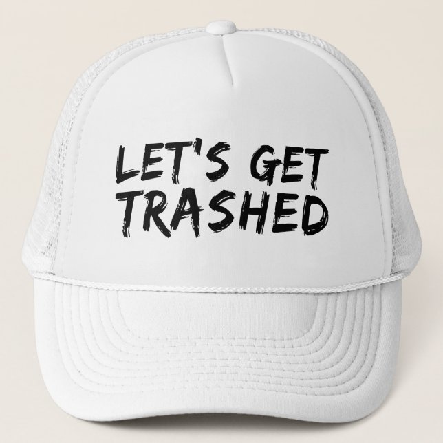 Let's Get Trashed   Trucker Hat (Front)