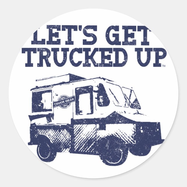 Let's Get Trucked Up Classic Round Sticker (Front)