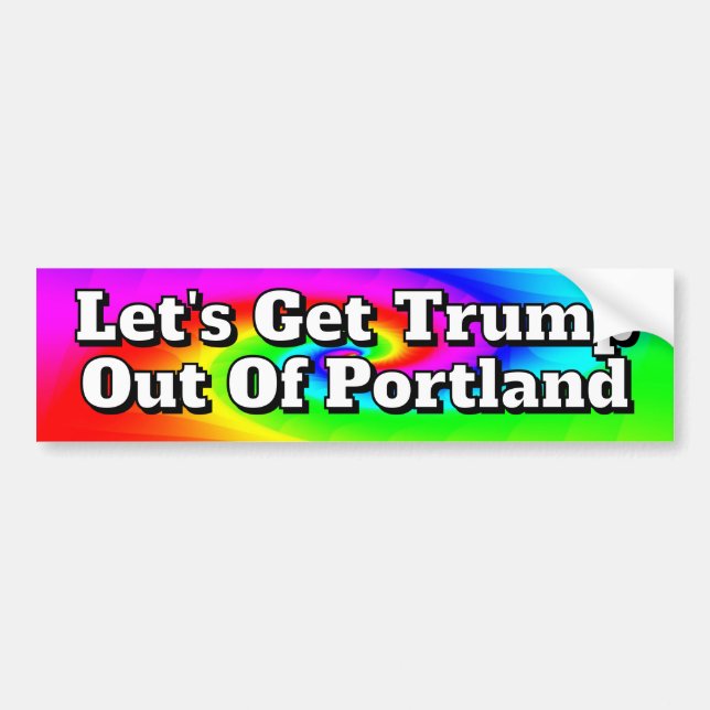 Let's Get Trump Out Of Portland Bumper Sticker (Front)