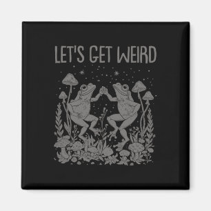 Let's Get Weird Dancing Frogs Mushrooms Funny Cott Magnet