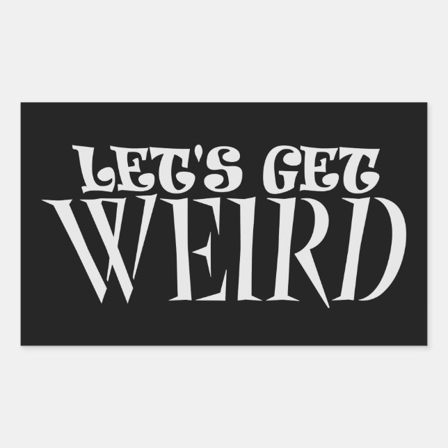 Let's Get Weird Funny Quote Humor Unique Statement Rectangular Sticker (Front)