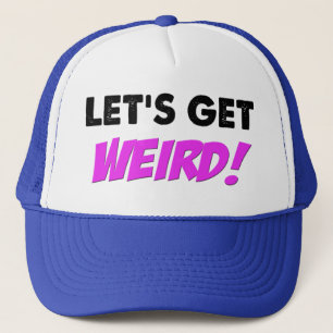 Let's Get Weird Hat