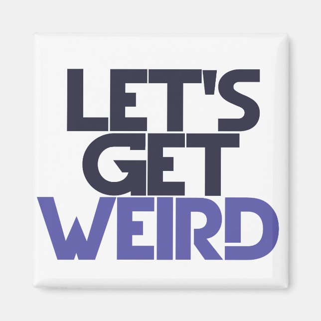 Let's get weird magnet (Front)