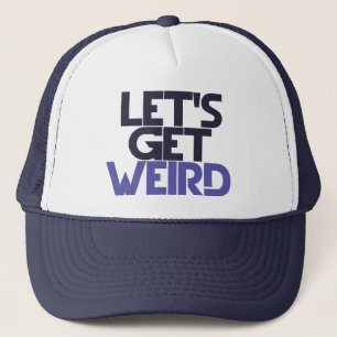 Let's get weird trucker hat
