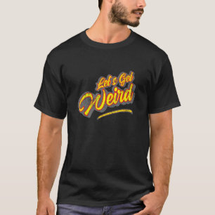 Lets Get Weird Vintage Party Rave Festival 70s 80s T-Shirt