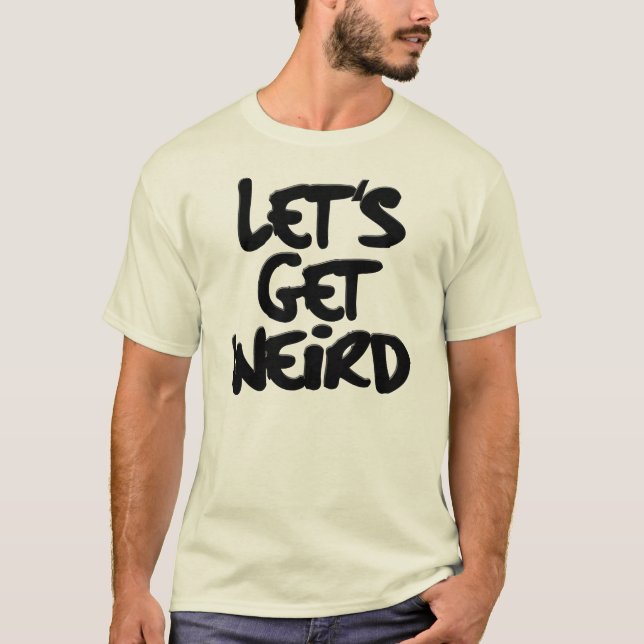 Let's Get Weird Workaholics T-Shirt (Front)