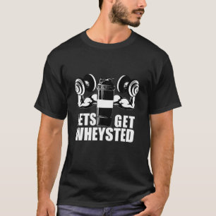 Lets Get Wheysted Sports Gym Bodybuilding Fitness T-Shirt